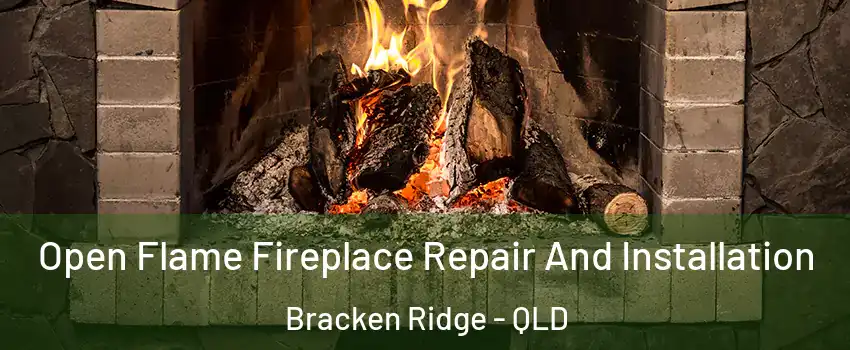 Open Flame Fireplace Repair And Installation Bracken Ridge - QLD