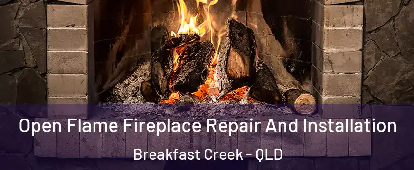 Open Flame Fireplace Repair And Installation Breakfast Creek - QLD