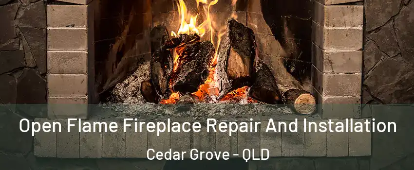 Open Flame Fireplace Repair And Installation Cedar Grove - QLD