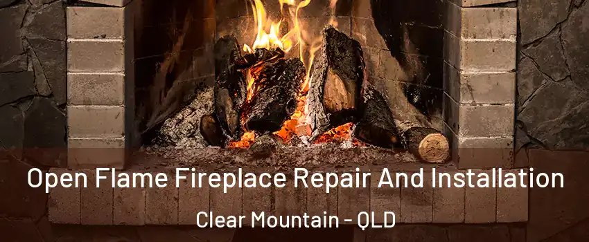 Open Flame Fireplace Repair And Installation Clear Mountain - QLD