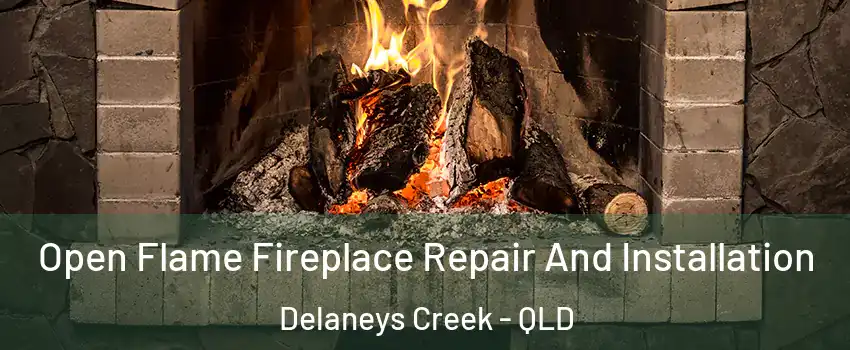 Open Flame Fireplace Repair And Installation Delaneys Creek - QLD