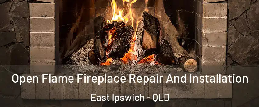 Open Flame Fireplace Repair And Installation East Ipswich - QLD