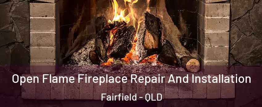 Open Flame Fireplace Repair And Installation Fairfield - QLD