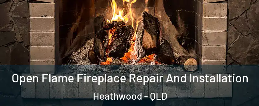 Open Flame Fireplace Repair And Installation Heathwood - QLD