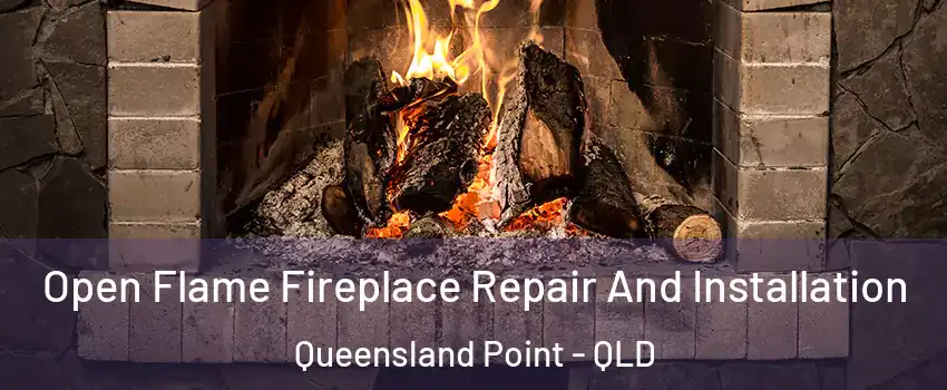 Open Flame Fireplace Repair And Installation Queensland Point - QLD