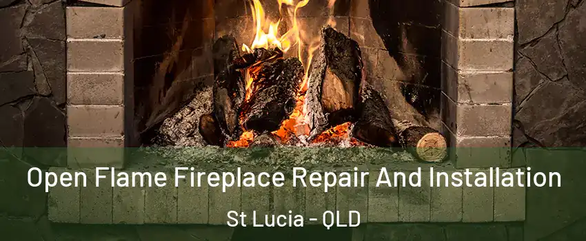 Open Flame Fireplace Repair And Installation St Lucia - QLD