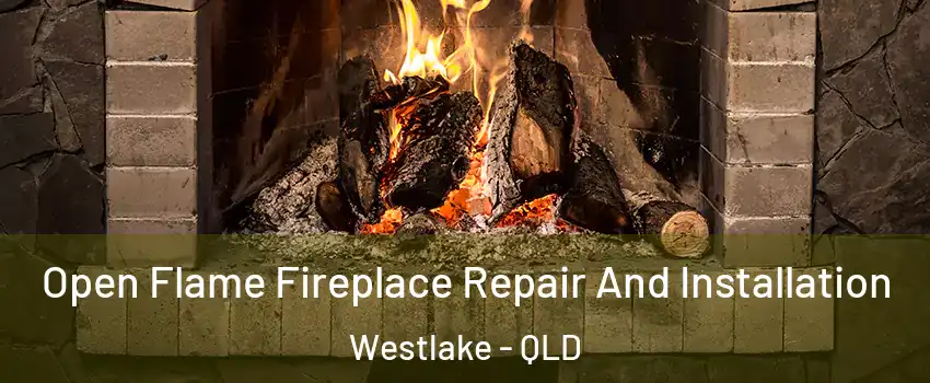 Open Flame Fireplace Repair And Installation Westlake - QLD