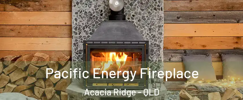 Pacific Energy Fireplace Acacia Ridge - QLD