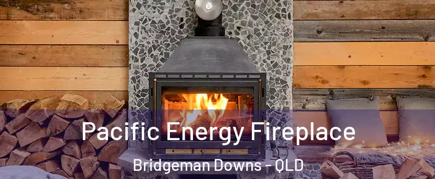 Pacific Energy Fireplace Bridgeman Downs - QLD