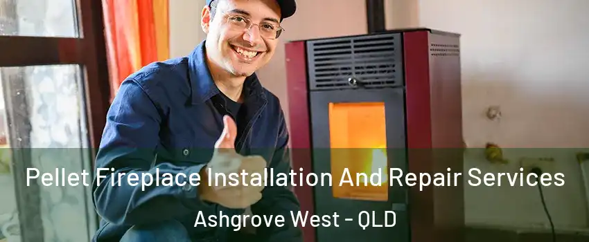 Pellet Fireplace Installation And Repair Services Ashgrove West - QLD
