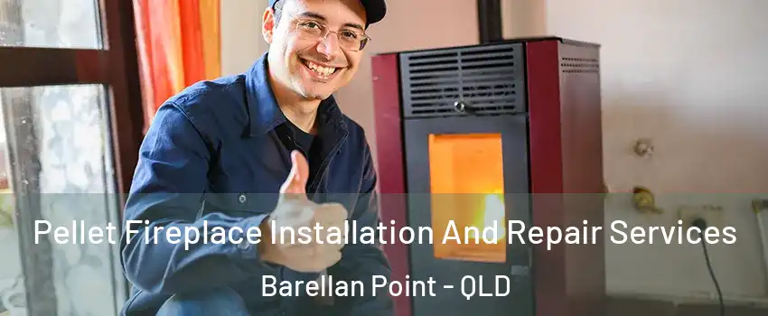 Pellet Fireplace Installation And Repair Services Barellan Point - QLD