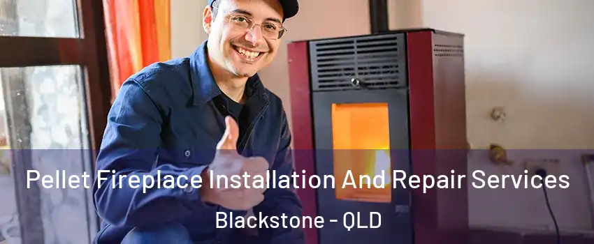 Pellet Fireplace Installation And Repair Services Blackstone - QLD