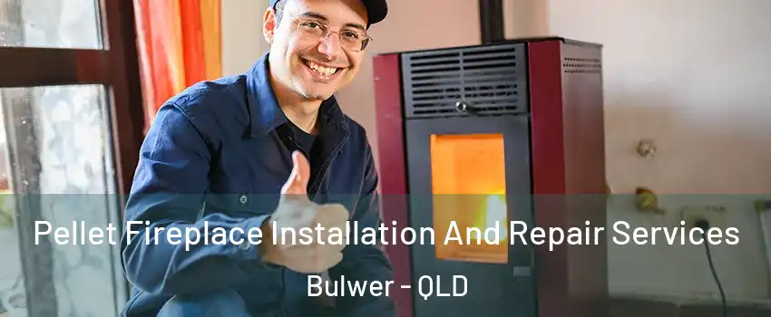 Pellet Fireplace Installation And Repair Services Bulwer - QLD