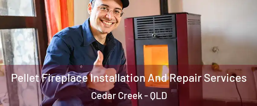 Pellet Fireplace Installation And Repair Services Cedar Creek - QLD