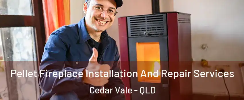 Pellet Fireplace Installation And Repair Services Cedar Vale - QLD