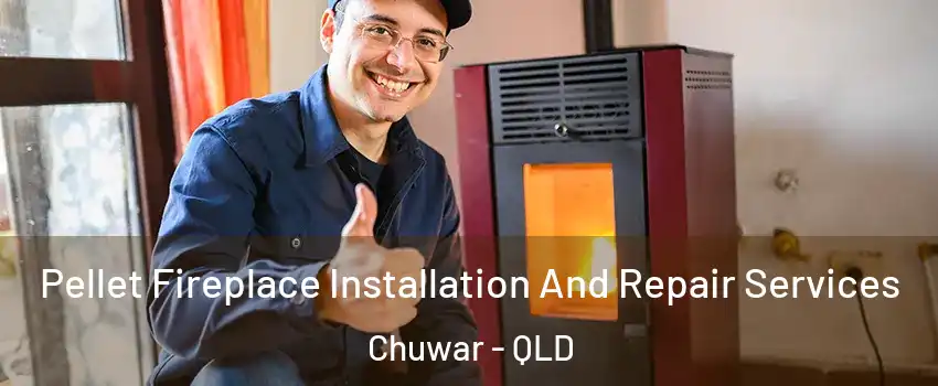 Pellet Fireplace Installation And Repair Services Chuwar - QLD