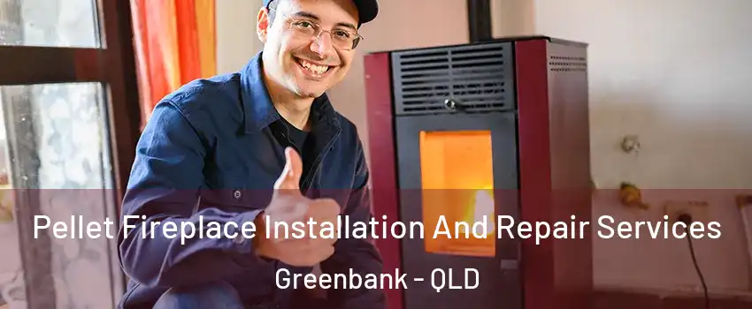 Pellet Fireplace Installation And Repair Services Greenbank - QLD