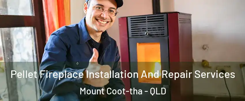  Pellet Fireplace Installation And Repair Services Mount Coot-tha - QLD