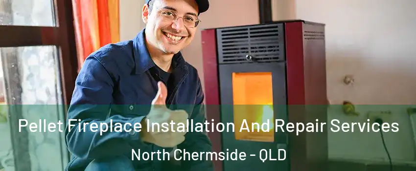 Pellet Fireplace Installation And Repair Services North Chermside - QLD