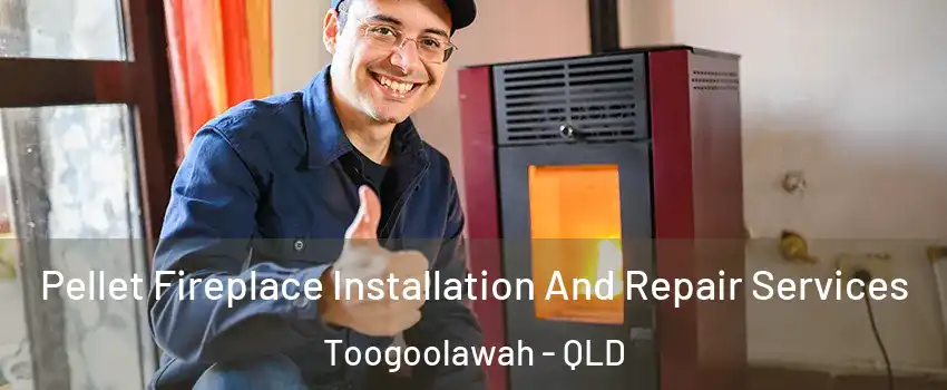 Pellet Fireplace Installation And Repair Services Toogoolawah - QLD