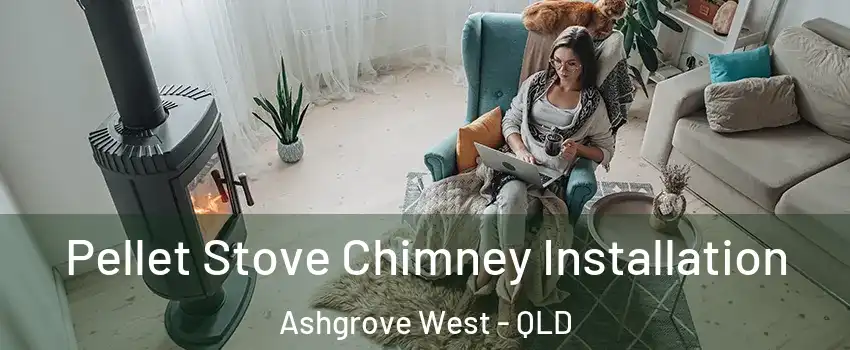 Pellet Stove Chimney Installation Ashgrove West - QLD