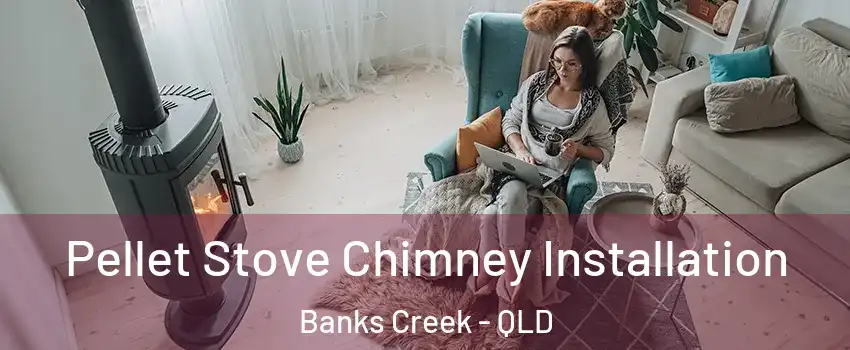 Pellet Stove Chimney Installation Banks Creek - QLD