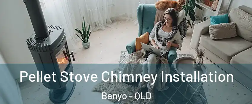 Pellet Stove Chimney Installation Banyo - QLD