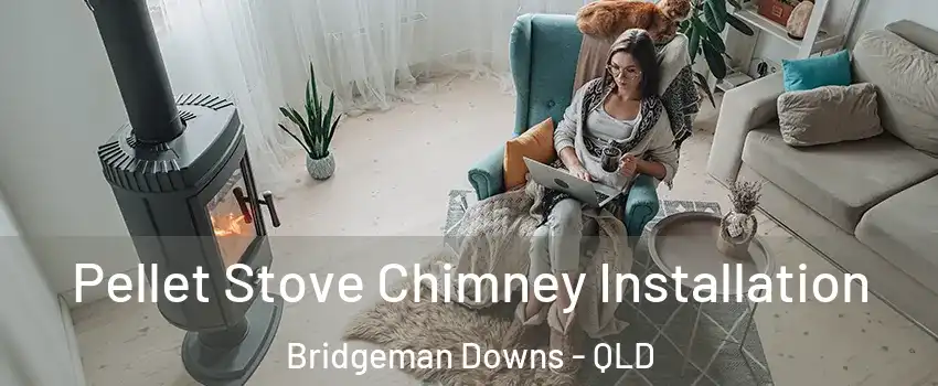 Pellet Stove Chimney Installation Bridgeman Downs - QLD
