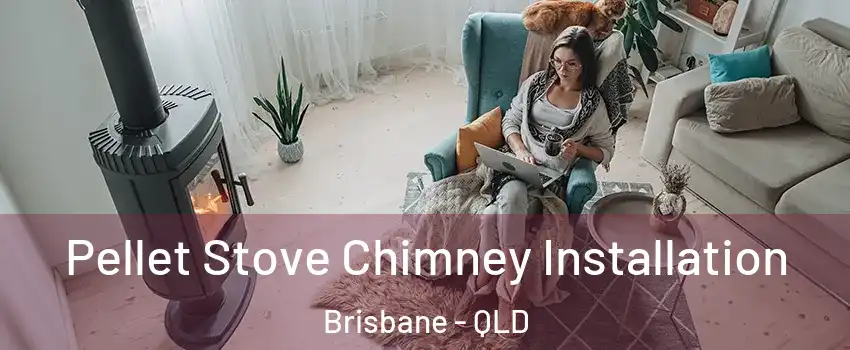 Pellet Stove Chimney Installation Brisbane - QLD
