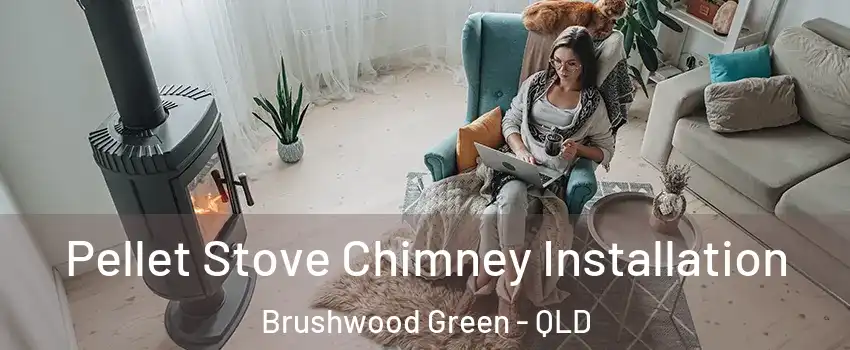 Pellet Stove Chimney Installation Brushwood Green - QLD