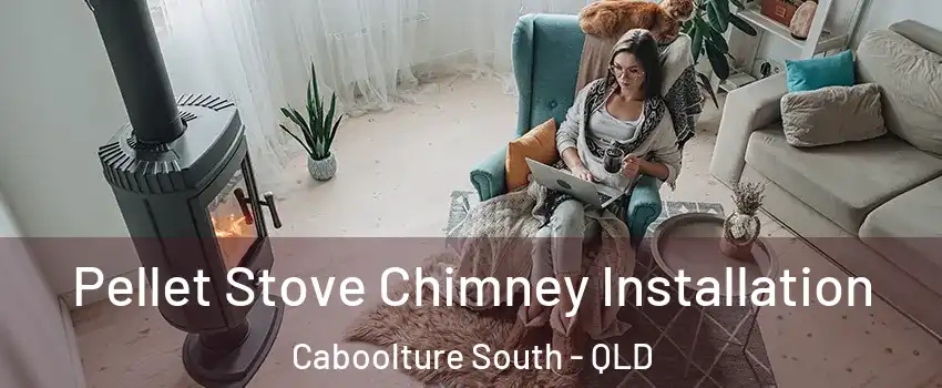 Pellet Stove Chimney Installation Caboolture South - QLD