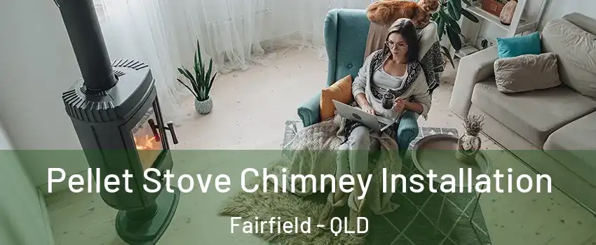 Pellet Stove Chimney Installation Fairfield - QLD