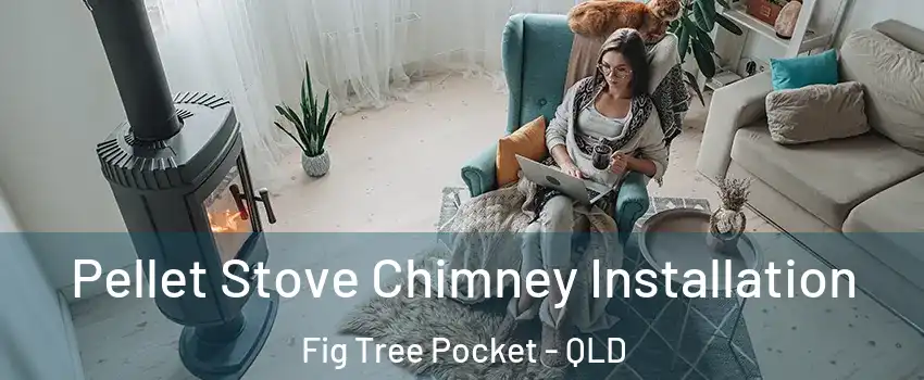 Pellet Stove Chimney Installation Fig Tree Pocket - QLD