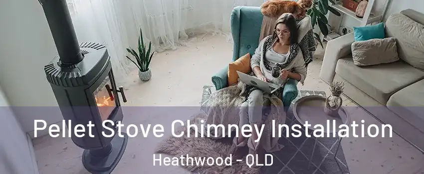 Pellet Stove Chimney Installation Heathwood - QLD
