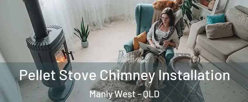 Pellet Stove Chimney Installation Manly West - QLD