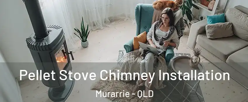 Pellet Stove Chimney Installation Murarrie - QLD