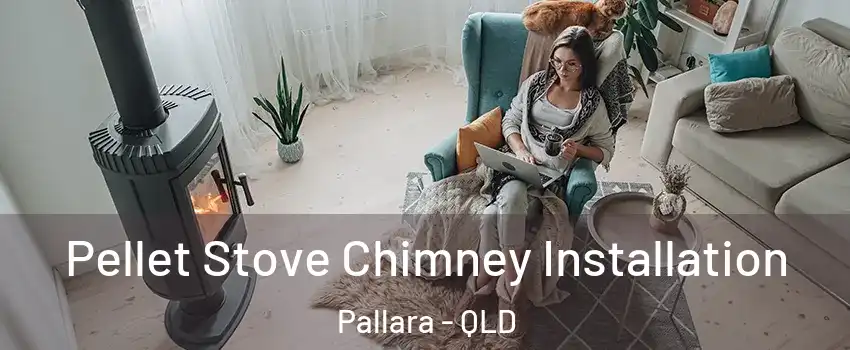 Pellet Stove Chimney Installation Pallara - QLD