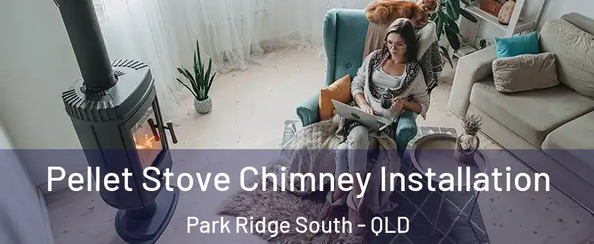 Pellet Stove Chimney Installation Park Ridge South - QLD