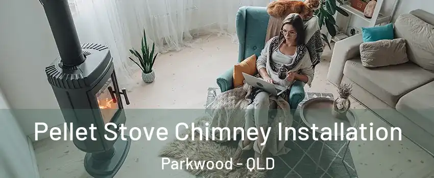 Pellet Stove Chimney Installation Parkwood - QLD