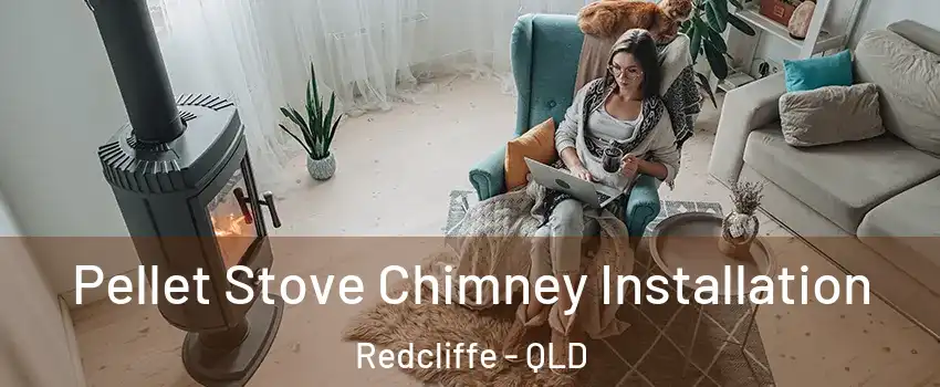Pellet Stove Chimney Installation Redcliffe - QLD