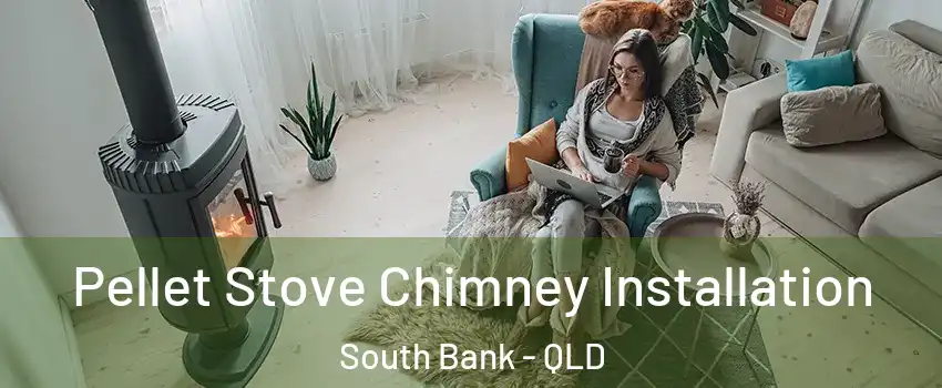 Pellet Stove Chimney Installation South Bank - QLD