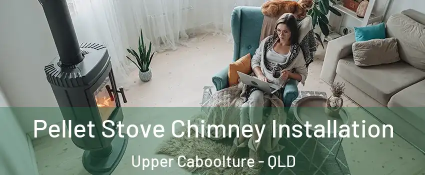  Pellet Stove Chimney Installation Upper Caboolture - QLD