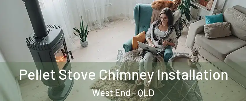 Pellet Stove Chimney Installation West End - QLD