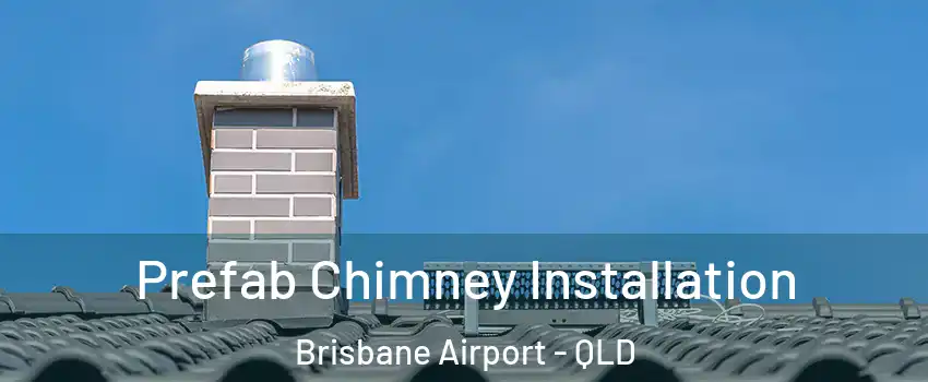 Prefab Chimney Installation Brisbane Airport - QLD
