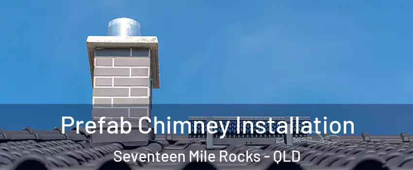 Prefab Chimney Installation Seventeen Mile Rocks - QLD