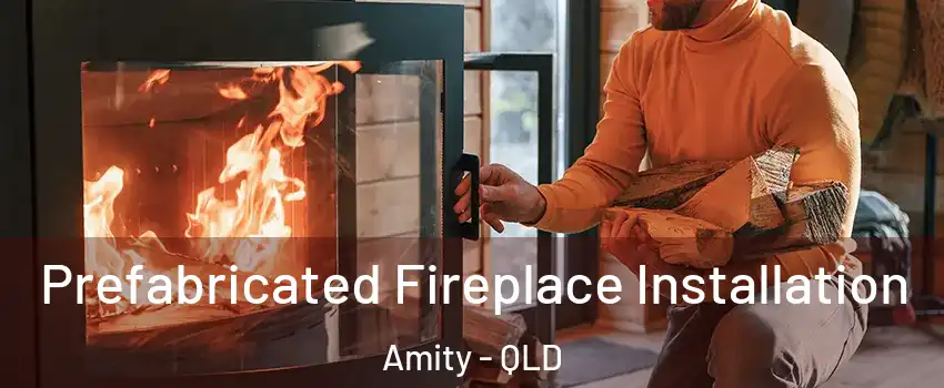Prefabricated Fireplace Installation Amity - QLD