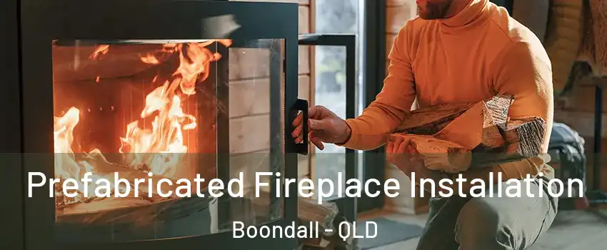 Prefabricated Fireplace Installation Boondall - QLD