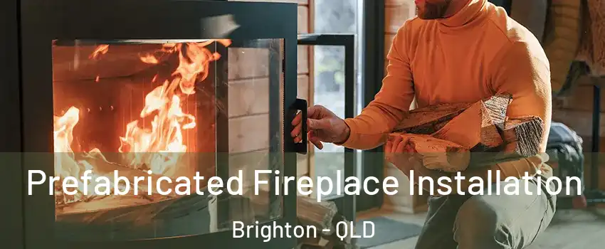 Prefabricated Fireplace Installation Brighton - QLD