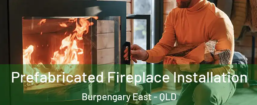 Prefabricated Fireplace Installation Burpengary East - QLD