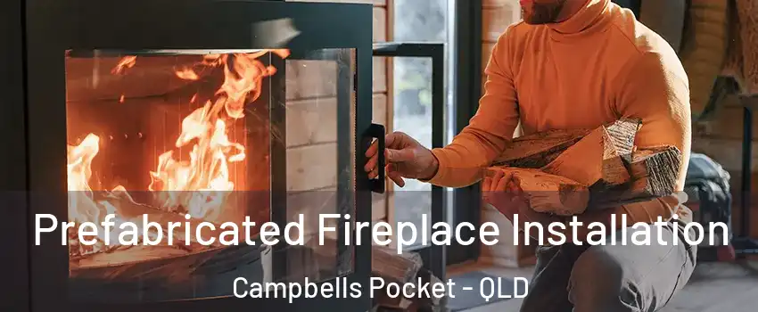 Prefabricated Fireplace Installation Campbells Pocket - QLD